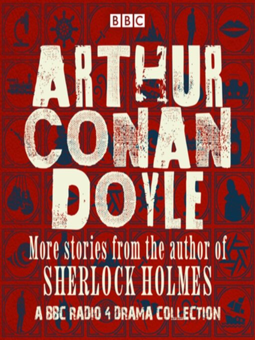 Title details for Arthur Conan Doyle: A BBC Radio Drama Collection by Arthur Conan Doyle - Available